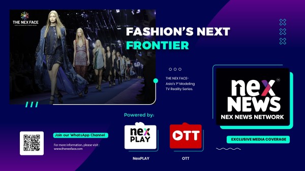 The Nex Face: Asia’s 1st Modeling Reality Show with Nex News Network Coverage
